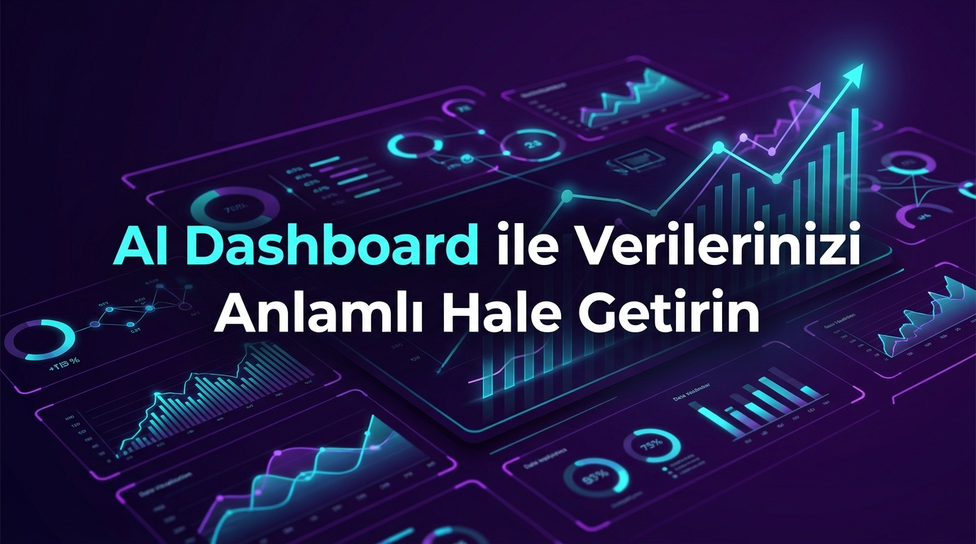 AI Dashboard ile Verilerinizi Anlamlı Hale Getirin