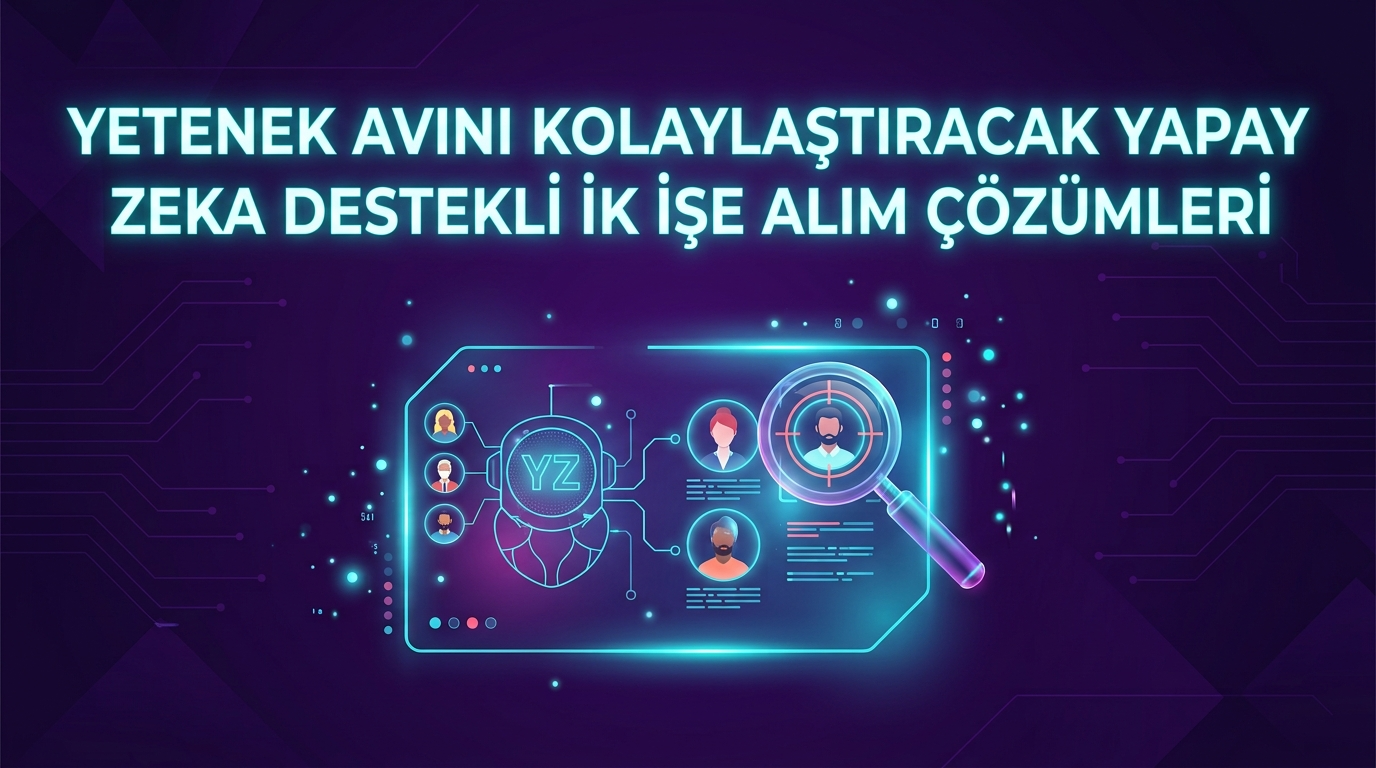 AI Destekli İK İşe Alım Çözümleri ile Yetenek Avını Kolaylaştırın