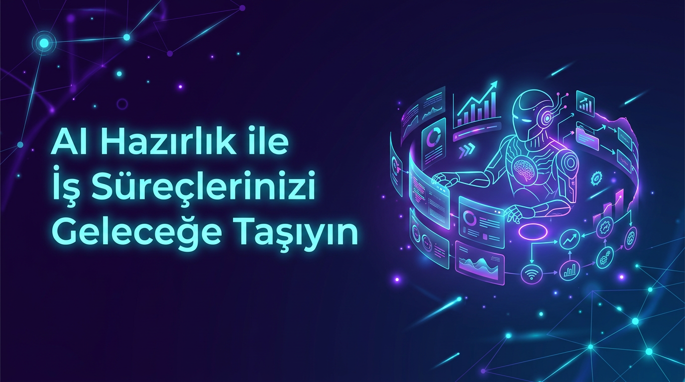 AI Hazirlik ile İş Süreçlerinizi Geleceğe Taşıyın