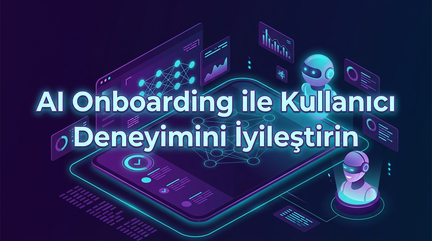AI Onboarding ile Kullanıcı Deneyimini İyileştirin