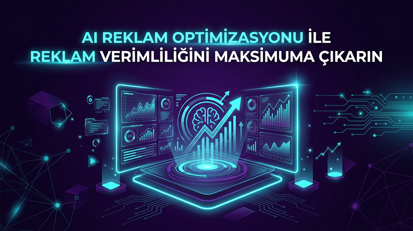 AI Reklam Optimizasyonu ile Reklam Verimliliğini Maksimuma Çıkarın