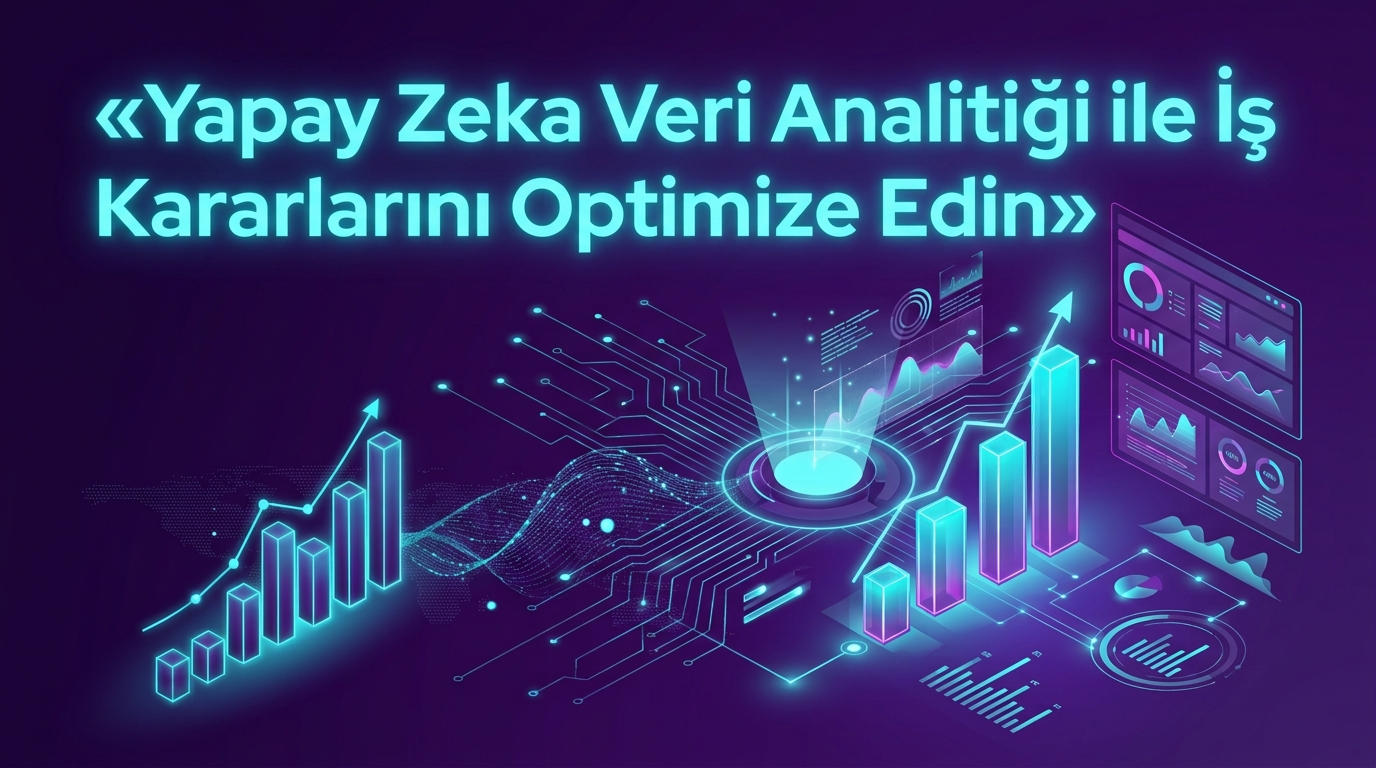 AI Veri Analiz ile İş Kararlarını Optimize Edin