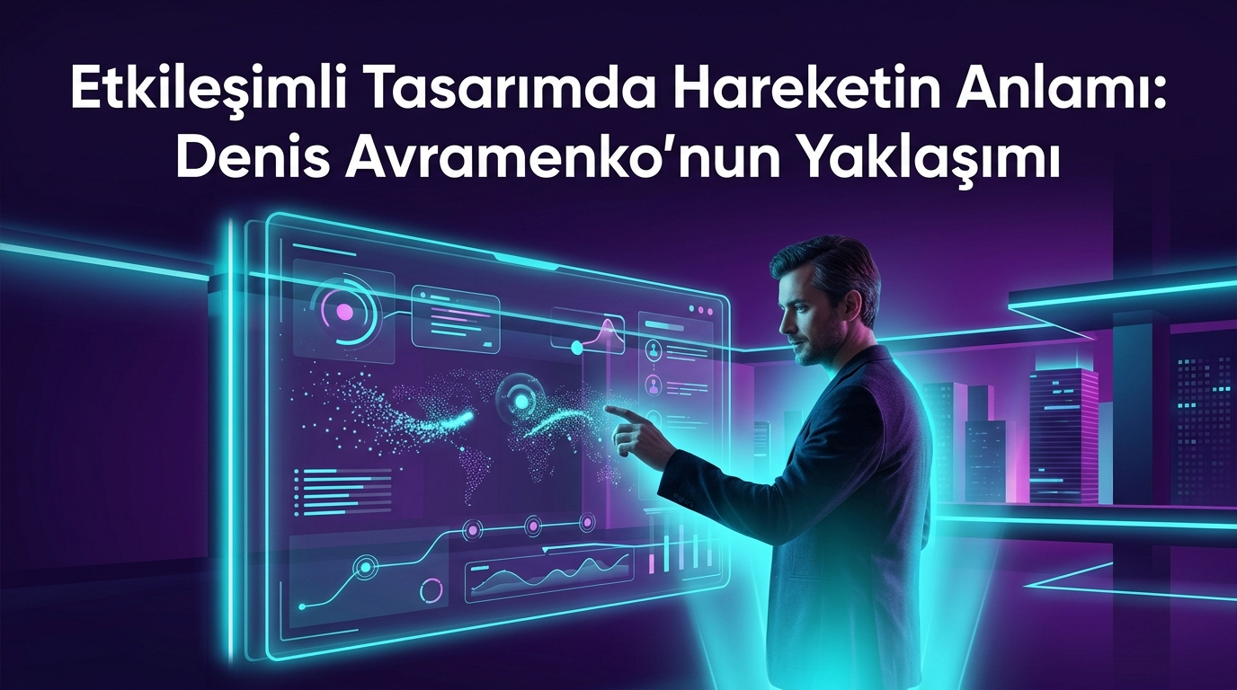 Etkileşimli Tasarımda Hareketin Anlamı: Denis Avramenko'nun Yaklaşımı
