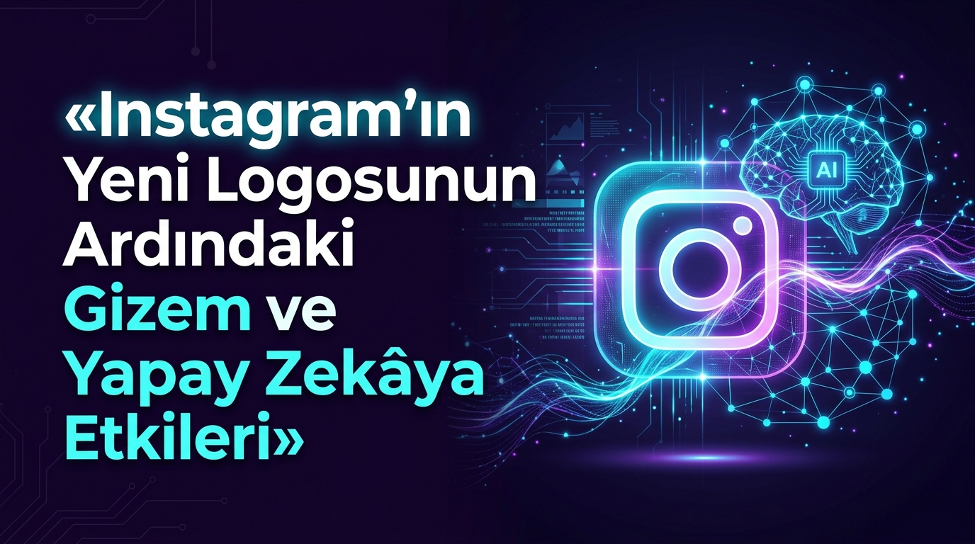 Instagram'ın Yeni Logosunun Ardındaki Gizem ve Yapay Zekâya Etkileri