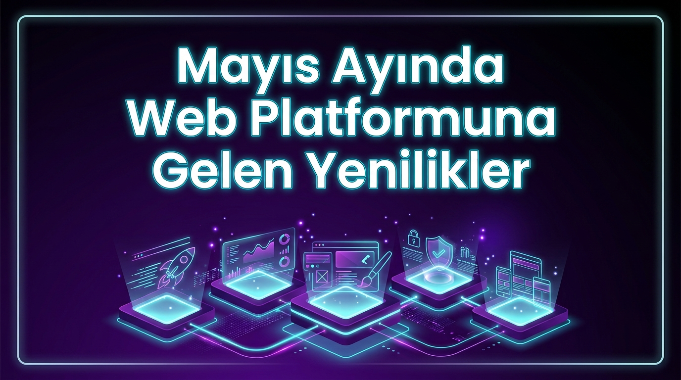 Mayıs Ayında Web Platformuna Gelen Yenilikler