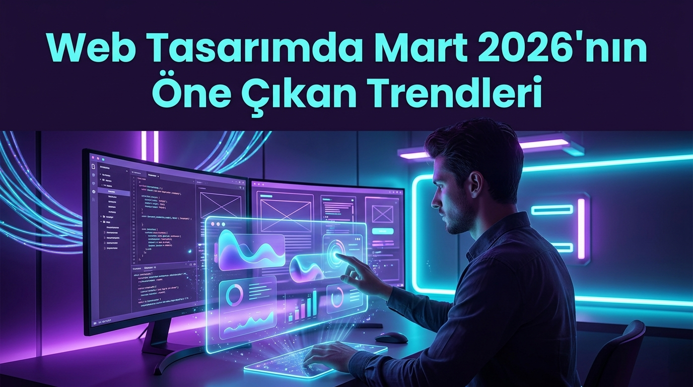 Web Tasarımda Mart 2026'nın Öne Çıkan Trendleri
