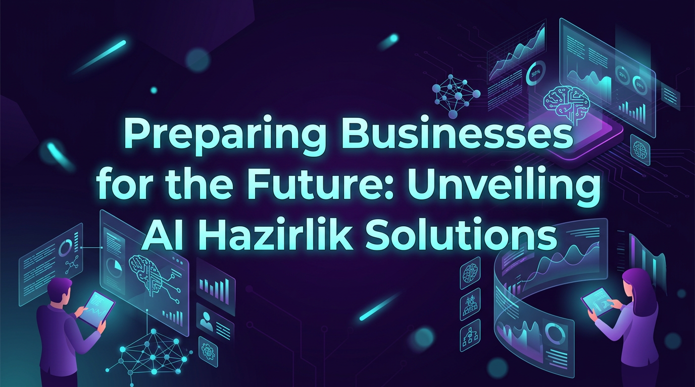 Preparing Businesses for the Future: Unveiling AI Hazirlik Solutions